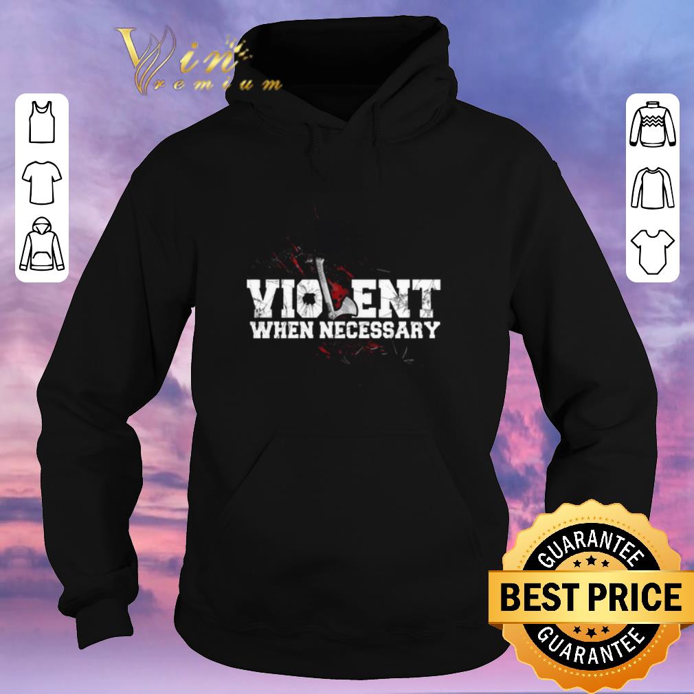 Funny Viking Violent when necessary shirt sweater 4 - Funny Viking Violent when necessary shirt sweater