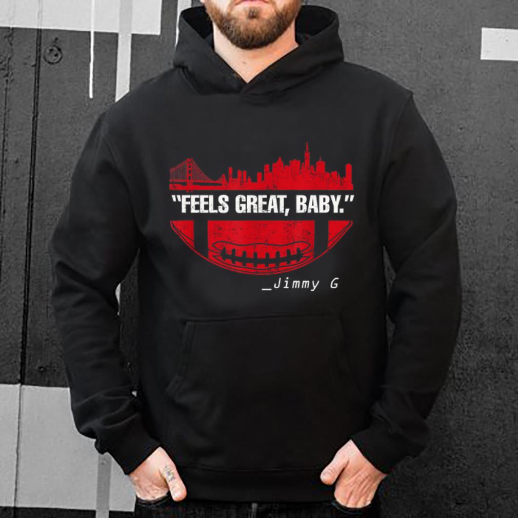 Great Feels Great Baby Jimmy G San Francisco 49ers shirt 4 - Great Feels Great Baby Jimmy G San Francisco 49ers shirt