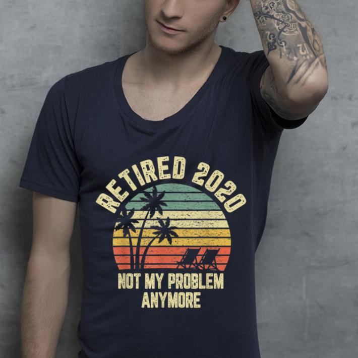 Great Retired 2020 Not My Problem Anymore Vintage shirt 4 - Great Retired 2020 Not My Problem Anymore Vintage shirt