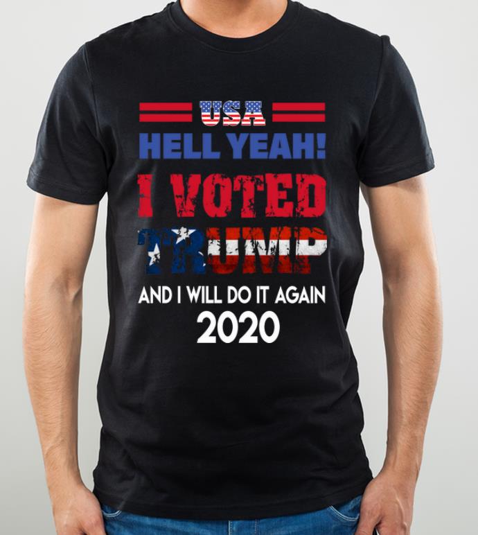 Great USA Hell Yeah I Voted Trump And I Will Do It Again 2020 shirt 4 - Great USA Hell Yeah I Voted Trump And I Will Do It Again 2020 shirt