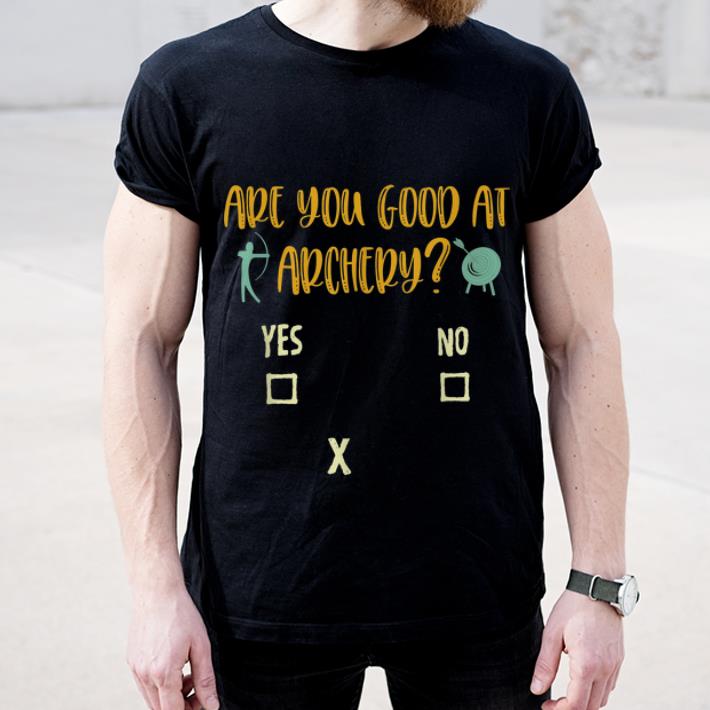 Hot Archery Sarcasm Are You Good At Archery shirt 4 - Hot Archery Sarcasm Are You Good At Archery shirt