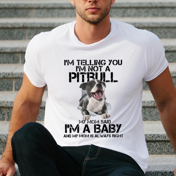Hot I m Telling You I m Not A Pitbull My Mom Said I m A Baby shirt 4 - Hot I’m Telling You I’m Not A Pitbull My Mom Said I’m A Baby shirt