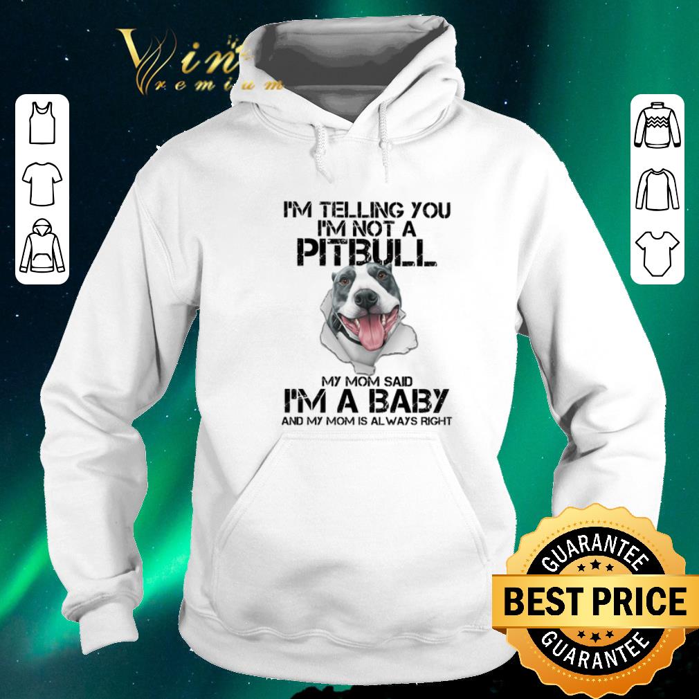 Hot I m telling you i m not a Pitbull my mom said i m a baby my mom shirt sweater 4 - Hot I'm telling you i'm not a Pitbull my mom said i'm a baby my mom shirt sweater