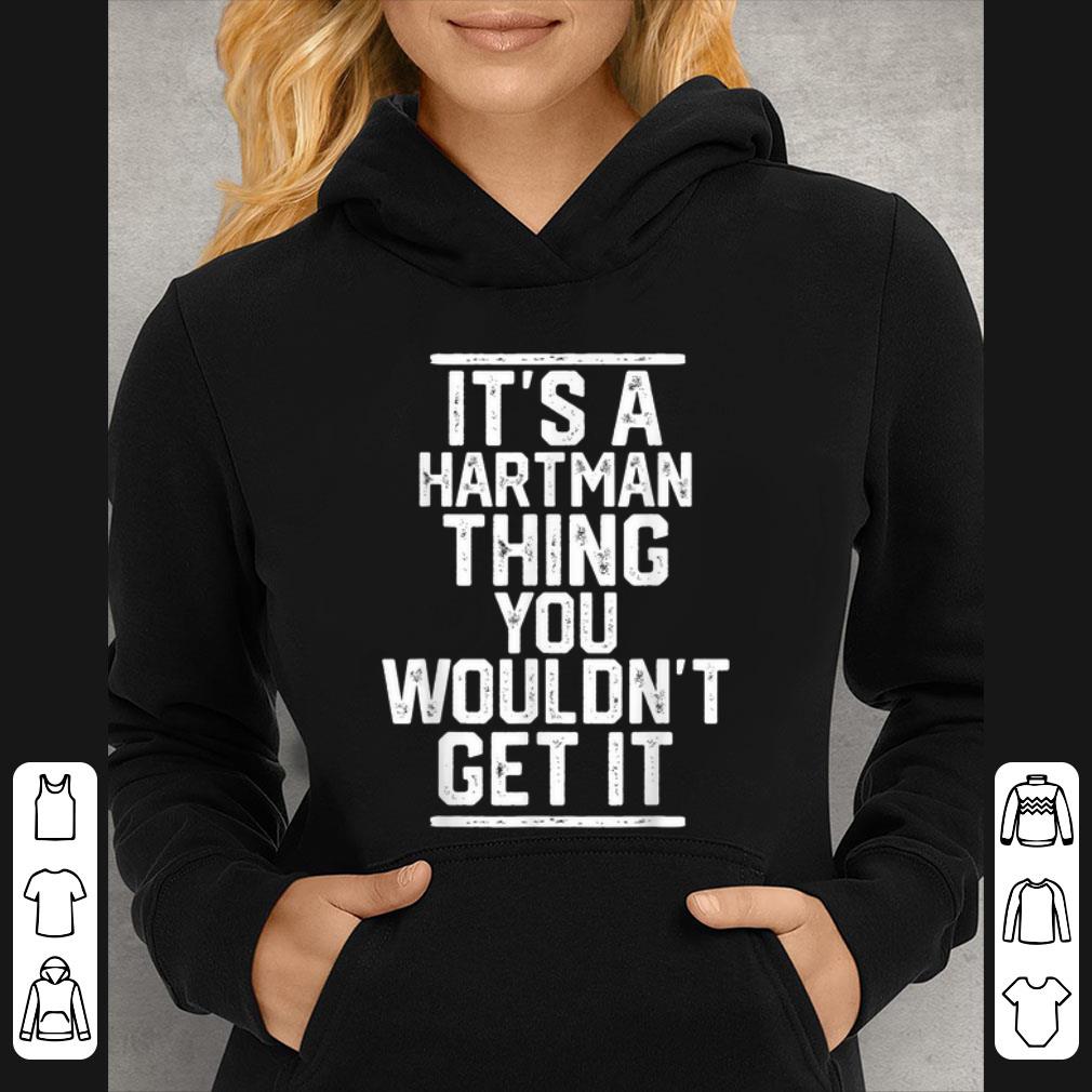 Hot It s A Hartman Thing You Wouldn t Get It shirt 4 1 - Hot It's A Hartman Thing You Wouldn't Get It shirt
