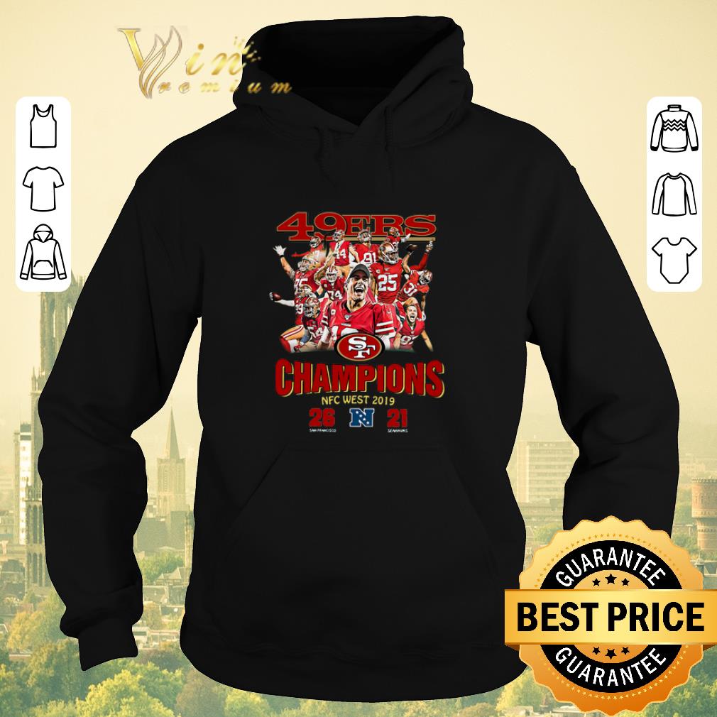 Hot San Francisco 49ers Champions NFC West 2019 26 21 Seahawks shirt sweater 4 - Hot San Francisco 49ers Champions NFC West 2019 26 21 Seahawks shirt sweater
