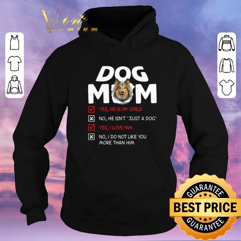 Hot Shetland Sheepdog dog mom yes he is my child no he isn t dog shirt sweater 4 - Hot Shetland Sheepdog dog mom yes he is my child no he isn't dog shirt sweater