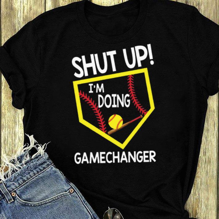 Hot Shut Up I m Doing Game Changer Softball shirt 4 - Hot Shut Up I'm Doing Game Changer Softball shirt