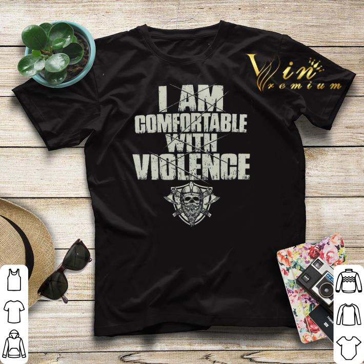 I am comfortable with violence shirt sweater 4 - I am comfortable with violence shirt sweater