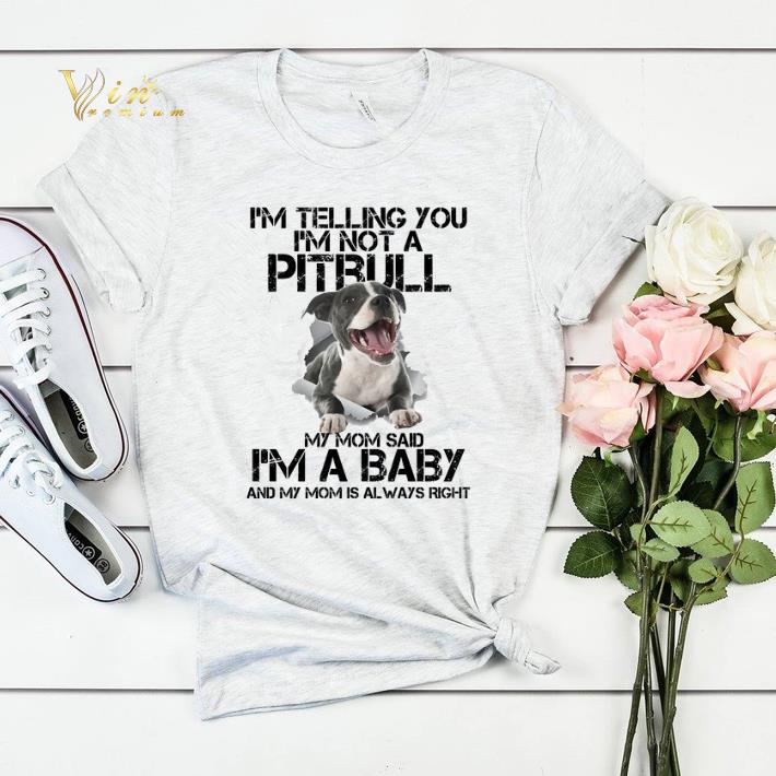 I m telling you i m not a Pitbull my mom said i m a baby my mom shirt sweater 4 - I'm telling you i'm not a Pitbull my mom said i'm a baby my mom shirt sweater