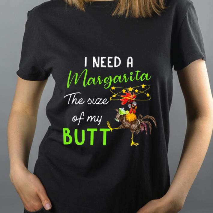 Nice Chicken I Need A Margarita The Size Of My Butt shirt 4 - Nice Chicken I Need A Margarita The Size Of My Butt shirt