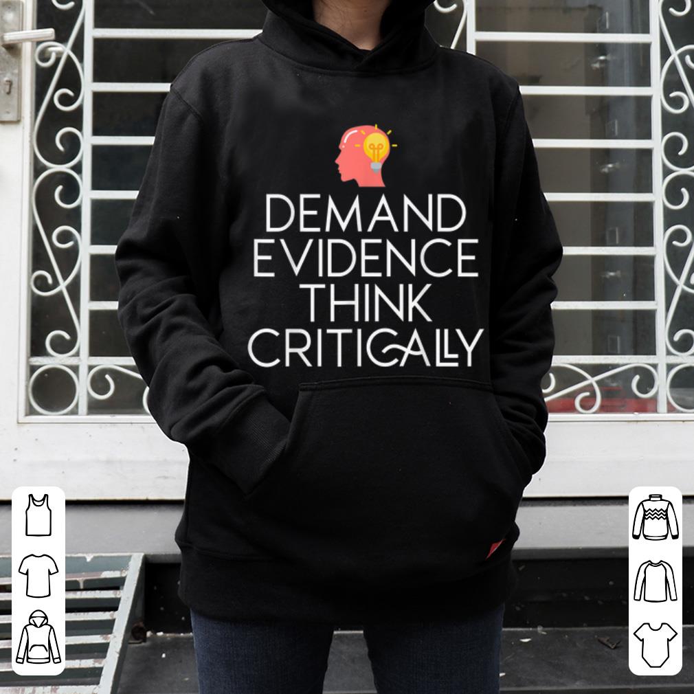 Nice Demand Evidence Think Critically shirt 4 - Nice Demand Evidence Think Critically shirt