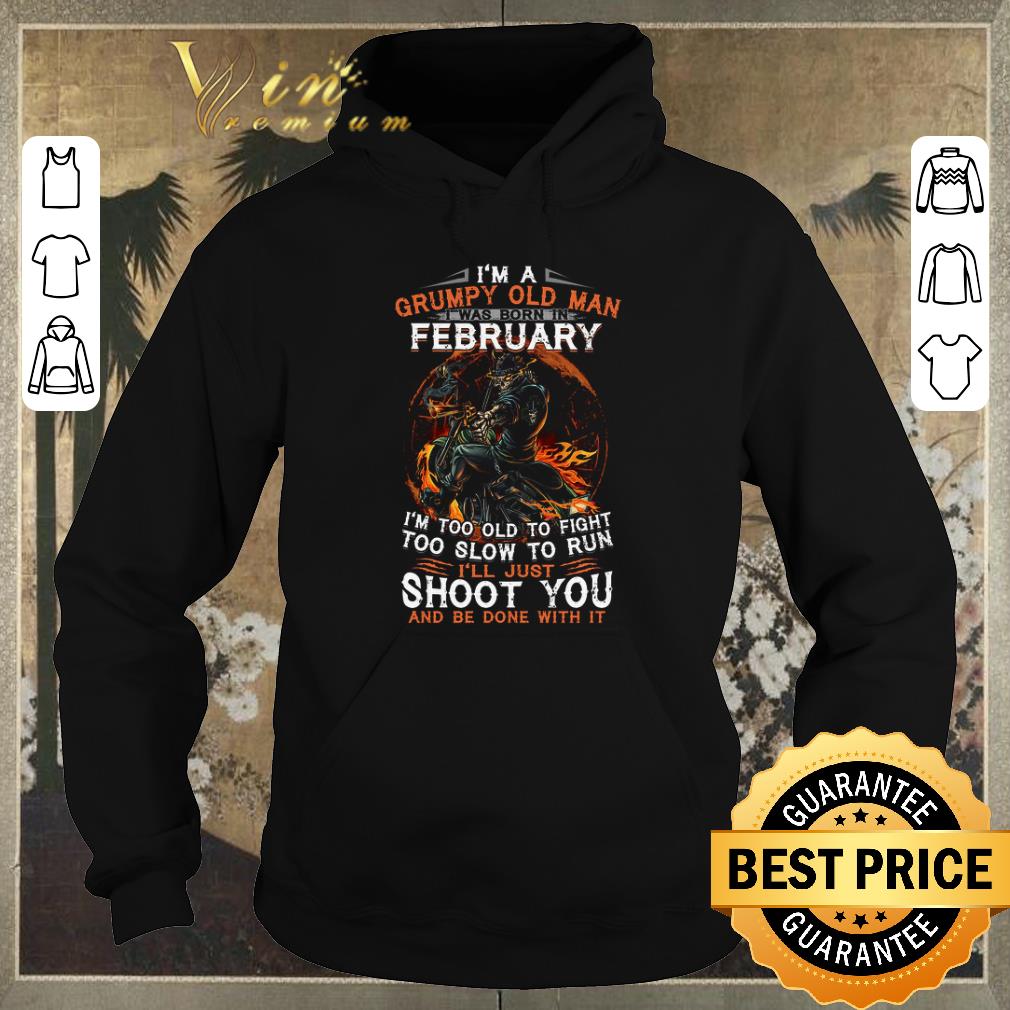 Nice I m a Grumpy old man i was born in Febuary i m too old to fight shirt sweater 4 - Nice I'm a Grumpy old man i was born in Febuary i'm too old to fight shirt sweater