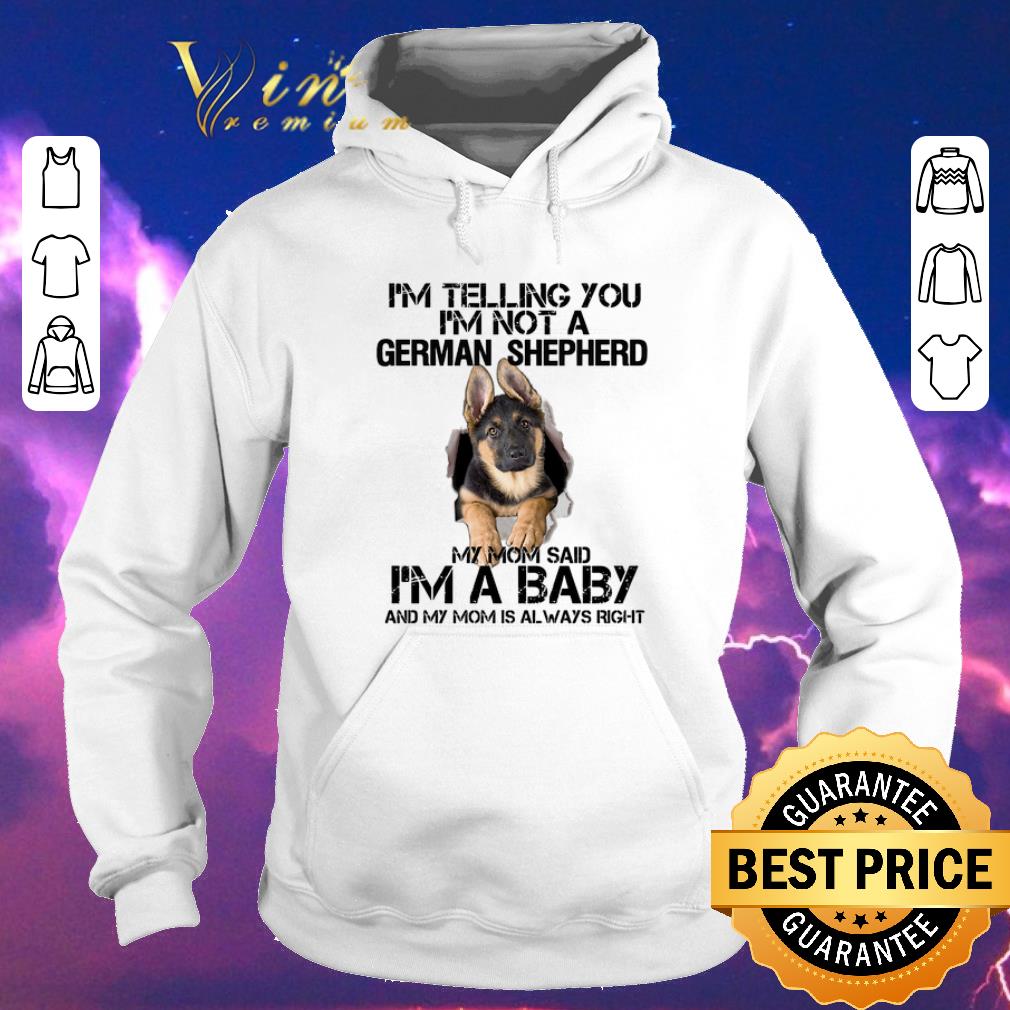 Nice I'm telling you i'm not a German Shepherd my mom said i'm a baby shirt sweater Nice I m telling you i m not a German Shepherd my mom said i m a baby shirt sweater 4 - Nice I'm telling you i'm not a German Shepherd my mom said i'm a baby shirt sweater