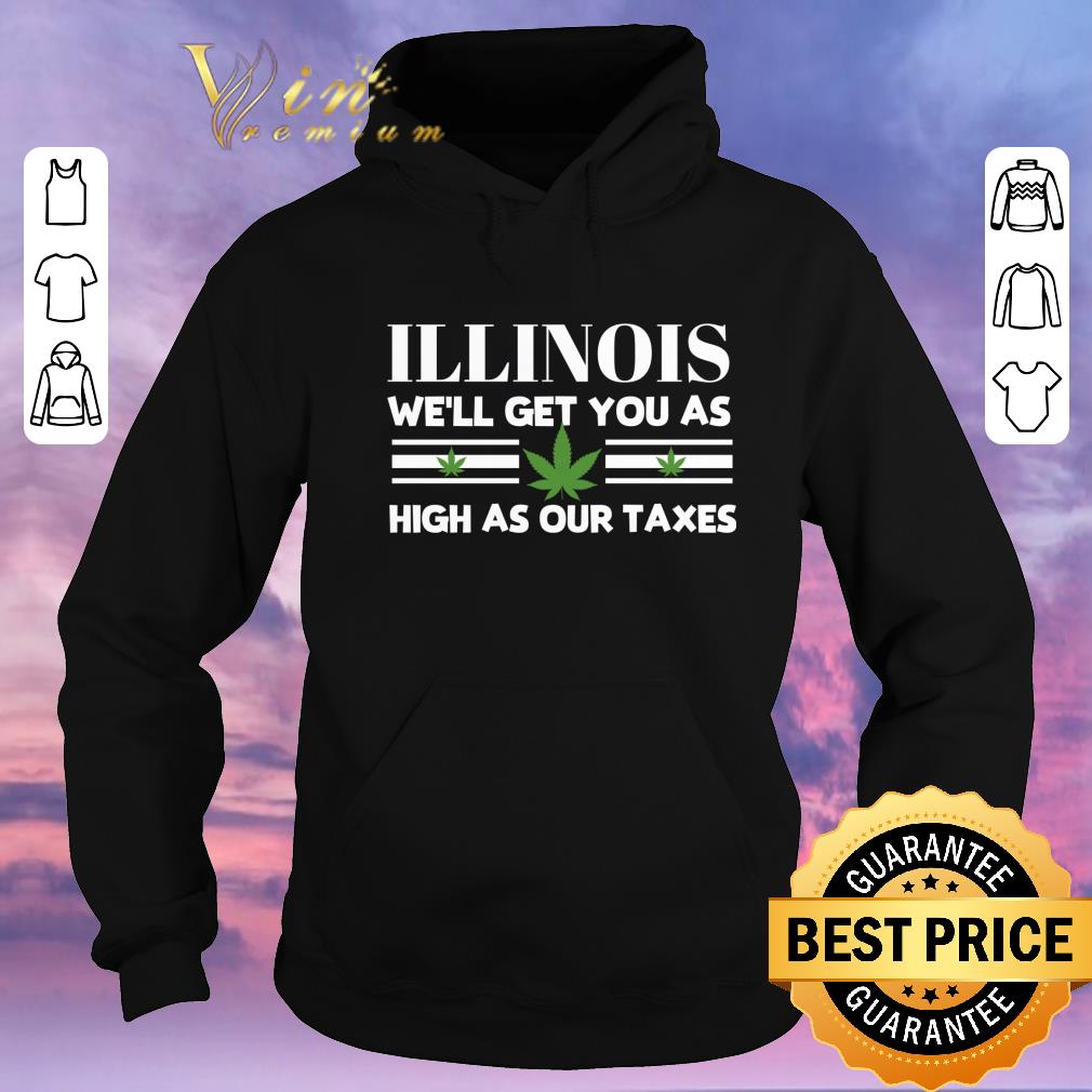Nice Illinois Weed We'll Get You As High As Our Taxes shirt sweater Nice Illinois Weed We ll Get You As High As Our Taxes shirt sweater 4 - Nice Illinois Weed We'll Get You As High As Our Taxes shirt sweater
