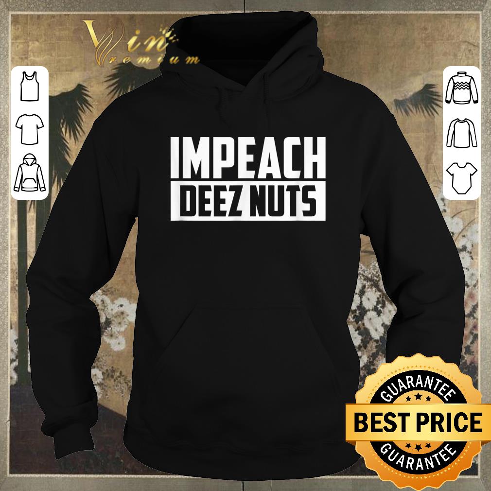 Nice Impeach Deez Nuts shirt sweater Nice Impeach Deez Nuts shirt sweater 4 - Nice Impeach Deez Nuts shirt sweater