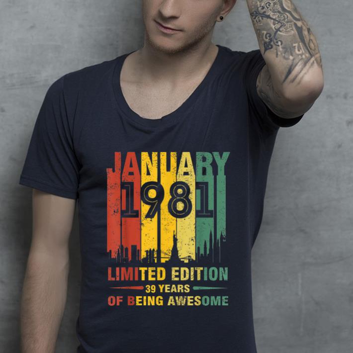 Nice January 1981 39 Year Old Shirt 1981 Birthday Vintage shirt 4 - Nice January 1981 39 Year Old Shirt 1981 Birthday Vintage shirt