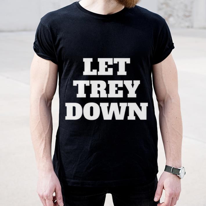 Nice Let Trey Down shirt 4 - Nice Let Trey Down shirt