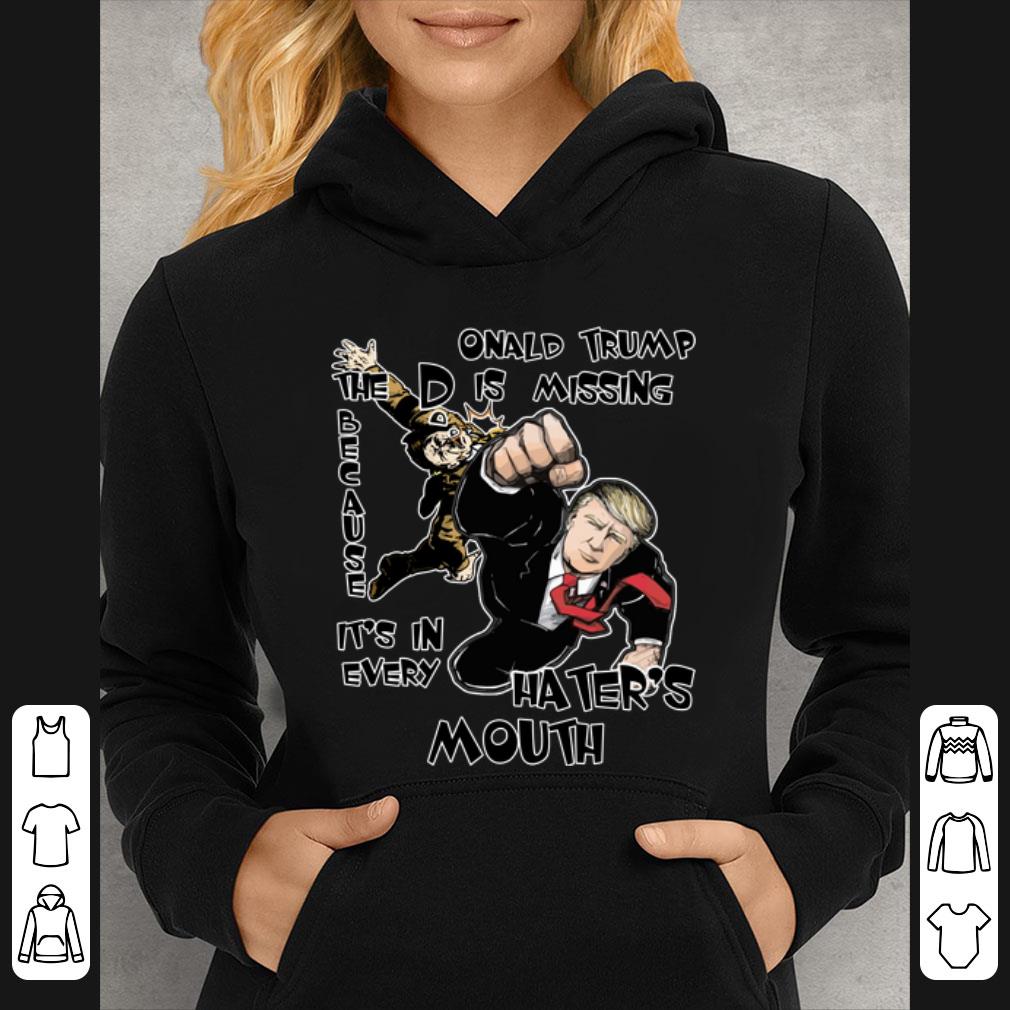 Nice Onald Trump The D Is Missing Because It s In Every Hater s Mouth 2020 shirt 4 - Nice Onald Trump The D Is Missing Because It's In Every Hater's Mouth 2020 shirt