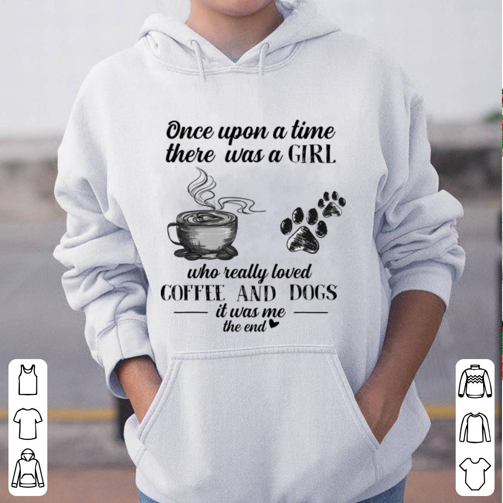 Nice Once Upon A Time There Was A Girl Who Really Loved Coffee And Dogs shirt 4 - Nice Once Upon A Time There Was A Girl Who Really Loved Coffee And Dogs shirt