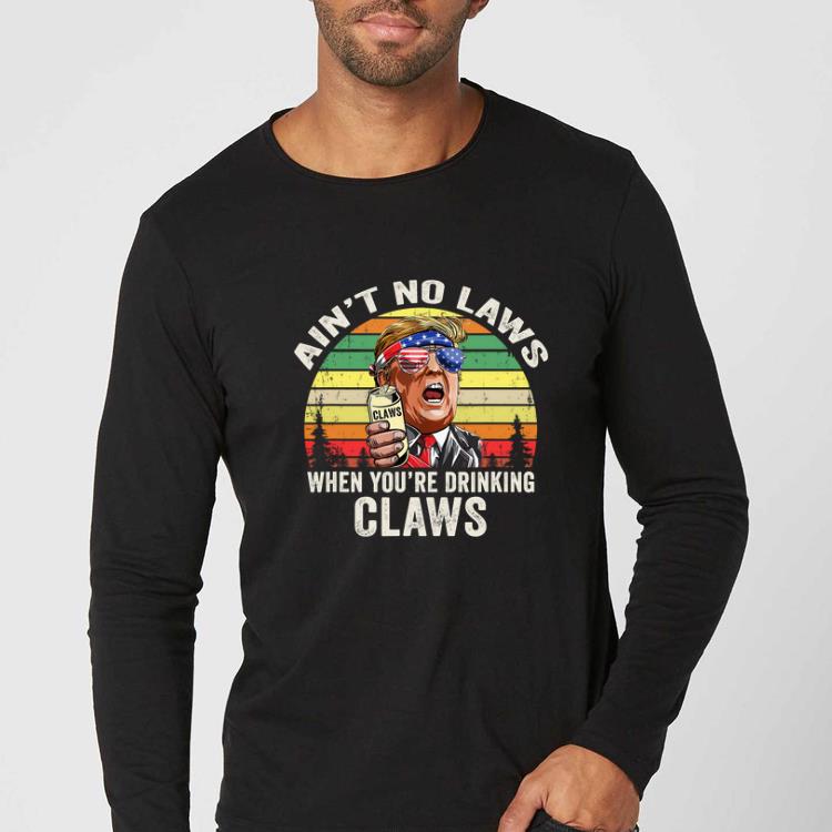 Nice Vintage Ain t No Laws When You re Drinking Claws Donald Trump Sunglass American shirt 4 - Nice Vintage Ain't No Laws When You're Drinking Claws Donald Trump Sunglass American shirt