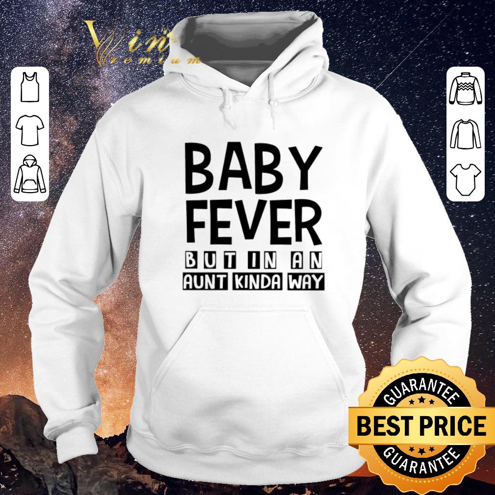 Official Baby Fever But In An Aunt Kinda Way shirt sweater Official Baby Fever But In An Aunt Kinda Way shirt sweater 4 - Official Baby Fever But In An Aunt Kinda Way shirt sweater