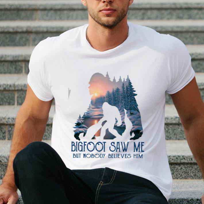 Official Bigfoot saw me but nobody believes him shirt 4 - Official Bigfoot saw me but nobody believes him shirt
