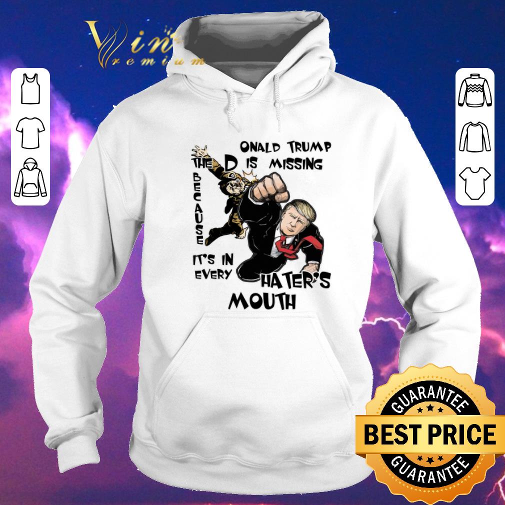 Official DOnald Trump The D Is Missing Because It s In Every Hater s Mouth 2020 shirt sweater 4 - Official DOnald Trump The D Is Missing Because It's In Every Hater's Mouth 2020 shirt sweater