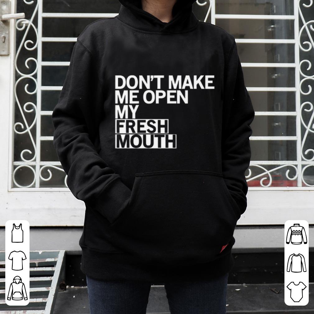 Official Don t Make Me Open My Fresh Mouth shirt 4 - Official Don’t Make Me Open My Fresh Mouth shirt