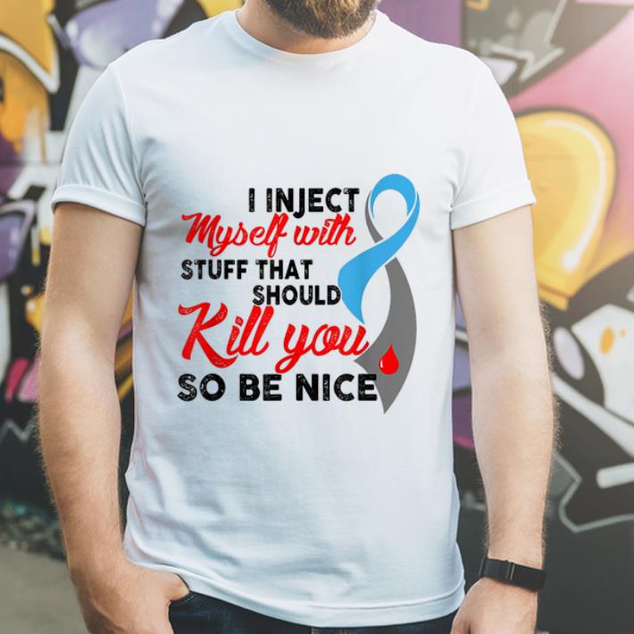 Official I Inject Myself With Stuff That Should Kill You So Be Nice shirt 4 - Official I Inject Myself With Stuff That Should Kill You So Be Nice shirt