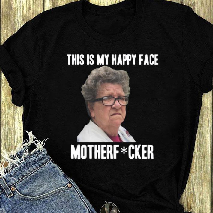 Original Angry Granny This Is My Happy Face Motherf Fucker shirt 4 - Original Angry Granny This Is My Happy Face Motherf Fucker shirt
