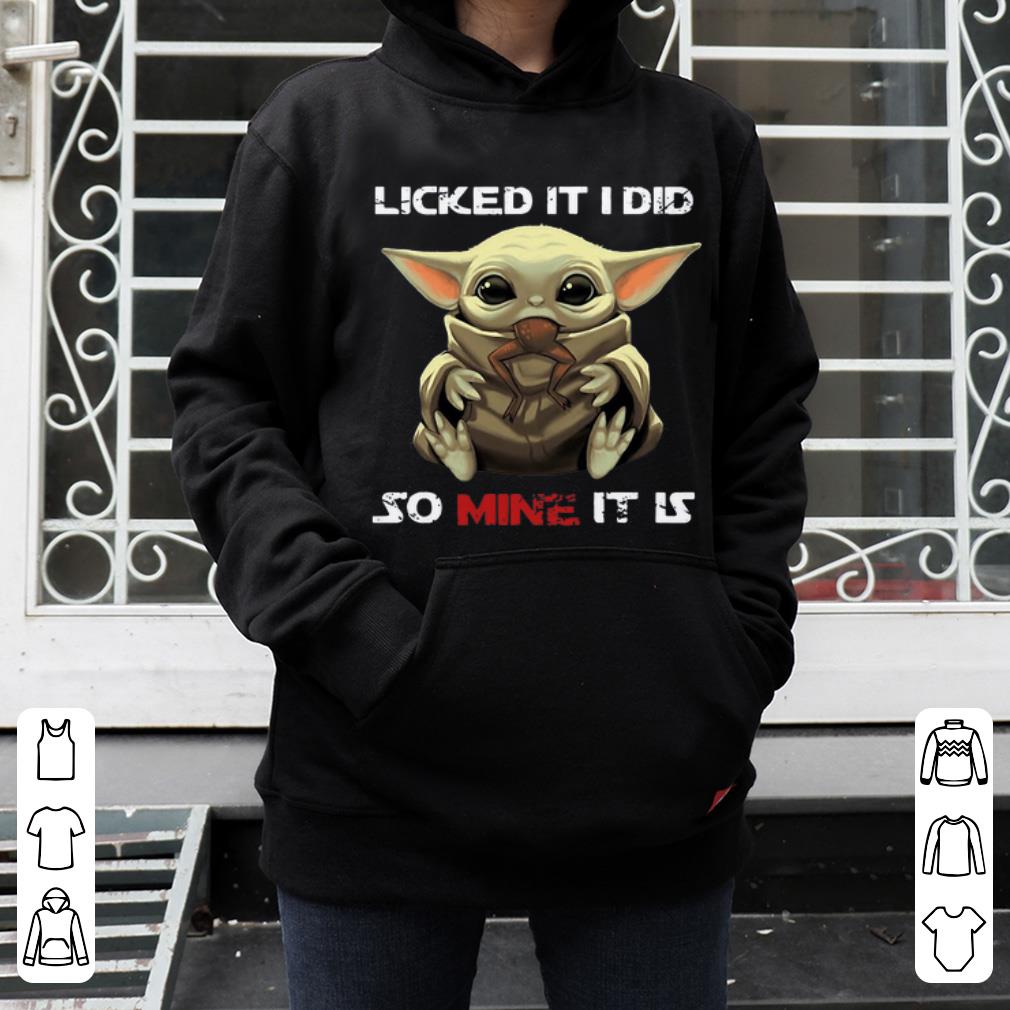 Original Baby Yoda Licked It I Did So Mine It Is shirt 4 - Original Baby Yoda Licked It I Did So Mine It Is shirt