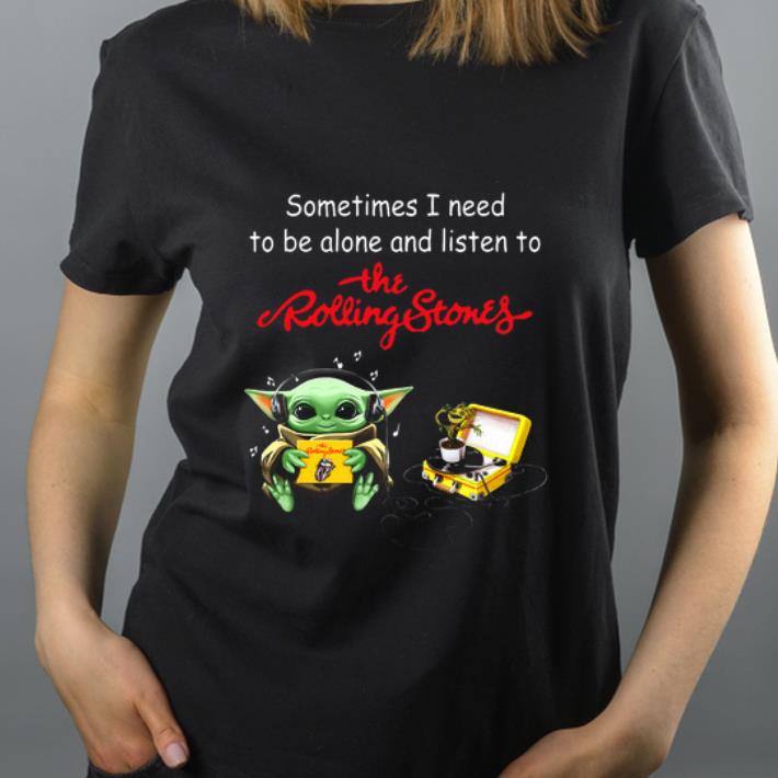 Original Baby Yoda sometime I need to be alone and listen to the Rolling Stones shirt 4 - Original Baby Yoda sometime I need to be alone and listen to the Rolling Stones shirt