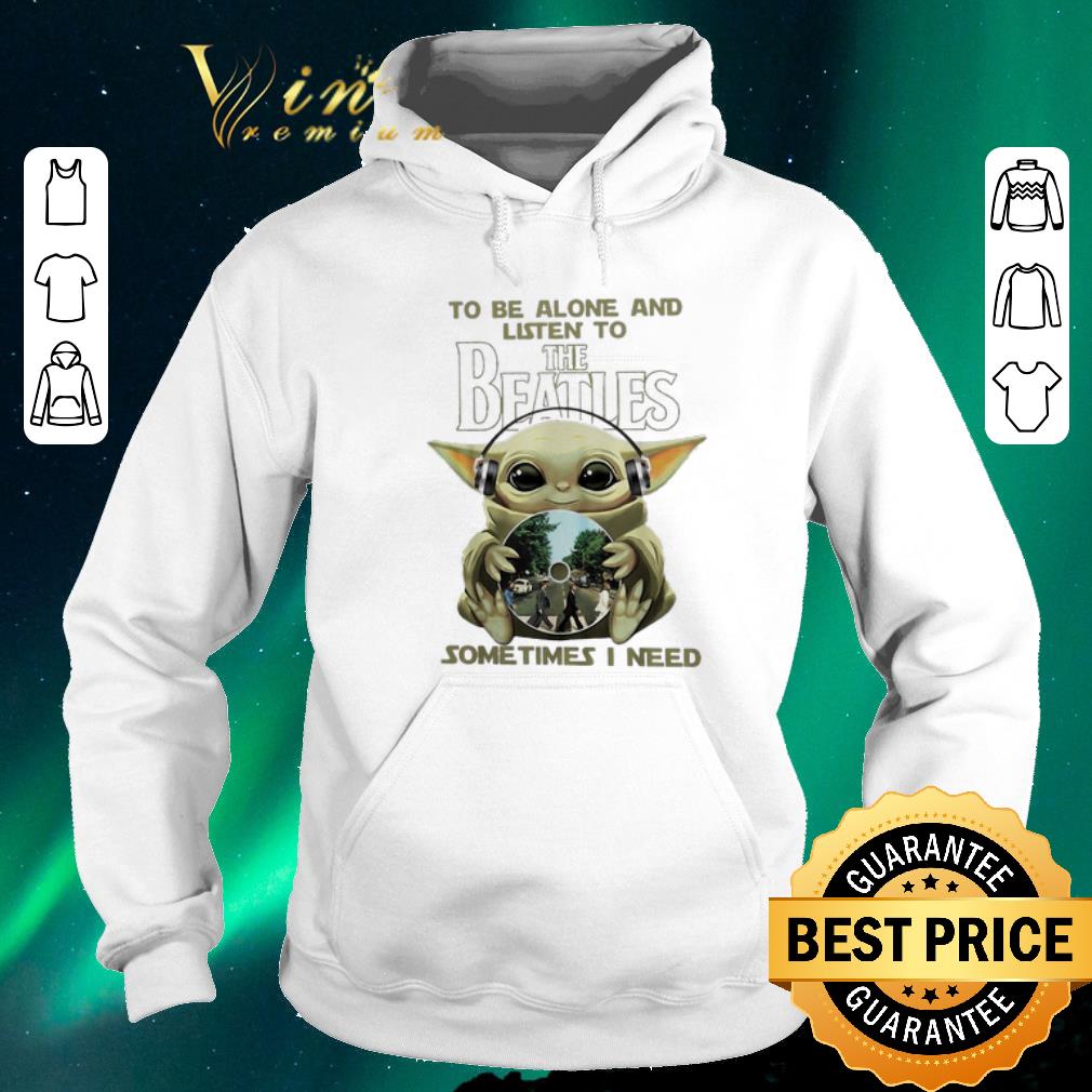 Original Baby Yoda to the alone listen to The Beatles sometimes i need shirt sweater 4 - Original Baby Yoda to the alone & listen to The Beatles sometimes i need shirt sweater