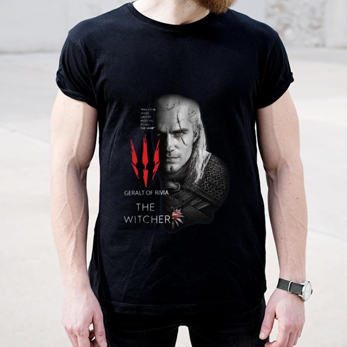 Original Geralt Of Rivia The Witcher Evil Is Evil Lesser Greater Middling It s All The Same shirt 4 - Original Geralt Of Rivia The Witcher Evil Is Evil Lesser Greater Middling It’s All The Same shirt
