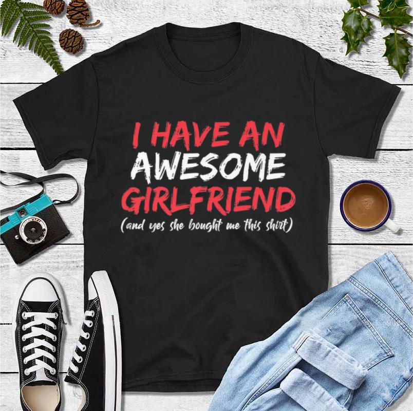 Original I Have An Awesome Girlfriend Valentines Day shirt 4 - Original I Have An Awesome Girlfriend Valentines Day shirt