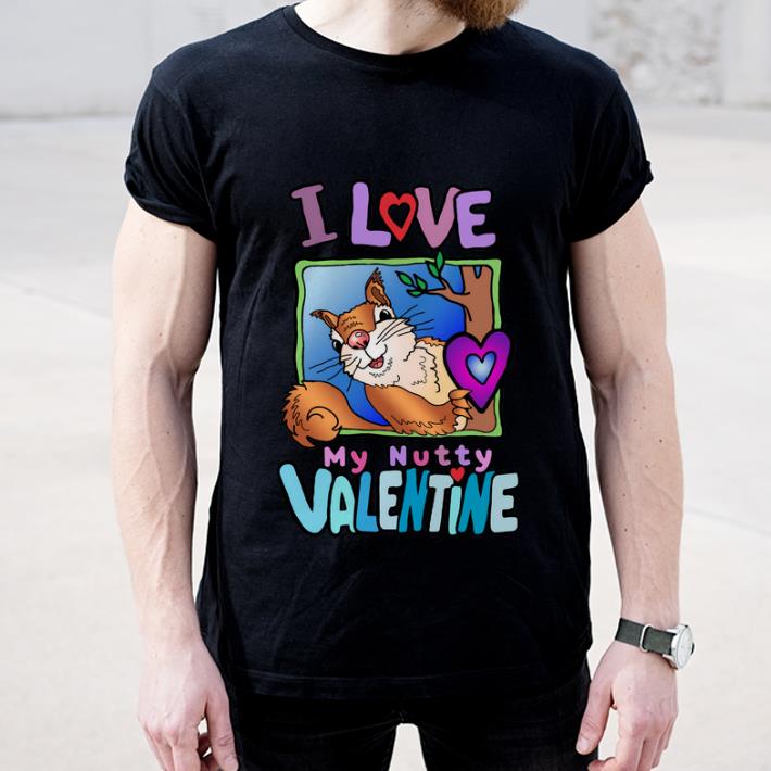 Original I love My Nutty Valentine Squirrel shirt 4 - Original I love My Nutty Valentine Squirrel shirt