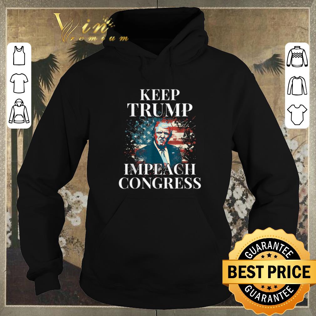 Original Keep Trump Impeach Congress Trump Supporters shirt sweater Original Keep Trump Impeach Congress Trump Supporters shirt sweater 4 - Original Keep Trump Impeach Congress Trump Supporters shirt sweater