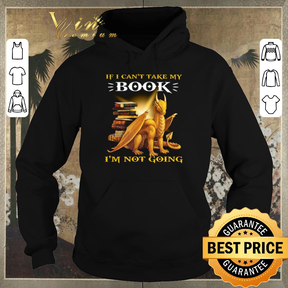 Original Yellow dragon if i can't take my book i'm not going shirt sweater Original Yellow dragon if i can t take my book i m not going shirt sweater 4 - Original Yellow dragon if i can't take my book i'm not going shirt sweater
