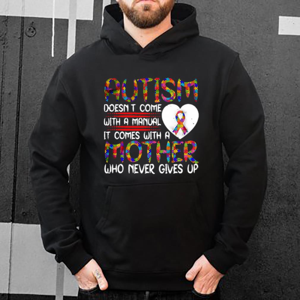 Premium Autism Doesn t Come With A manual It Comes With A Mother Who Never Gives Up shirt 4 - Premium Autism Doesn’t Come With A manual It Comes With A Mother Who Never Gives Up shirt