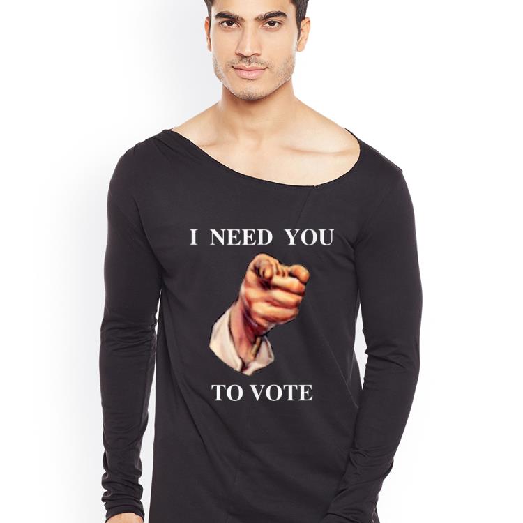Premium I Need You To Vote shirt 4 - Premium I Need You To Vote shirt