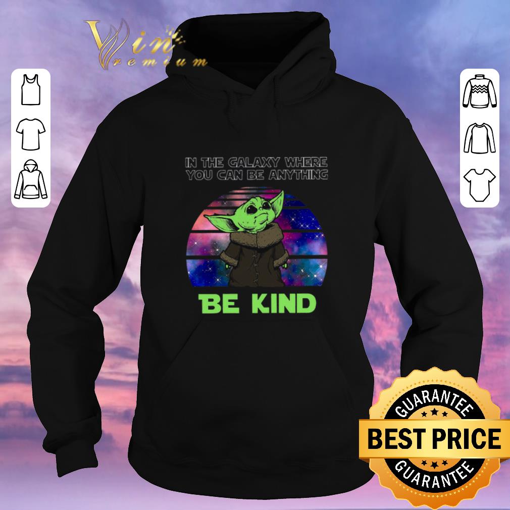Pretty Baby Yoda in the galaxy where you can be anything be kind Star Wars shirt sweater 4 - Pretty Baby Yoda in the galaxy where you can be anything be kind Star Wars shirt sweater