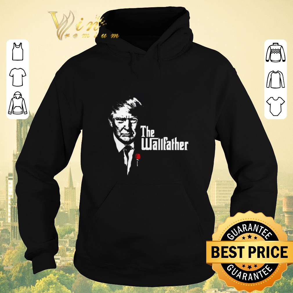 Pretty Donald Trump The Wallfather shirt sweater 4 - Pretty Donald Trump The Wallfather shirt sweater