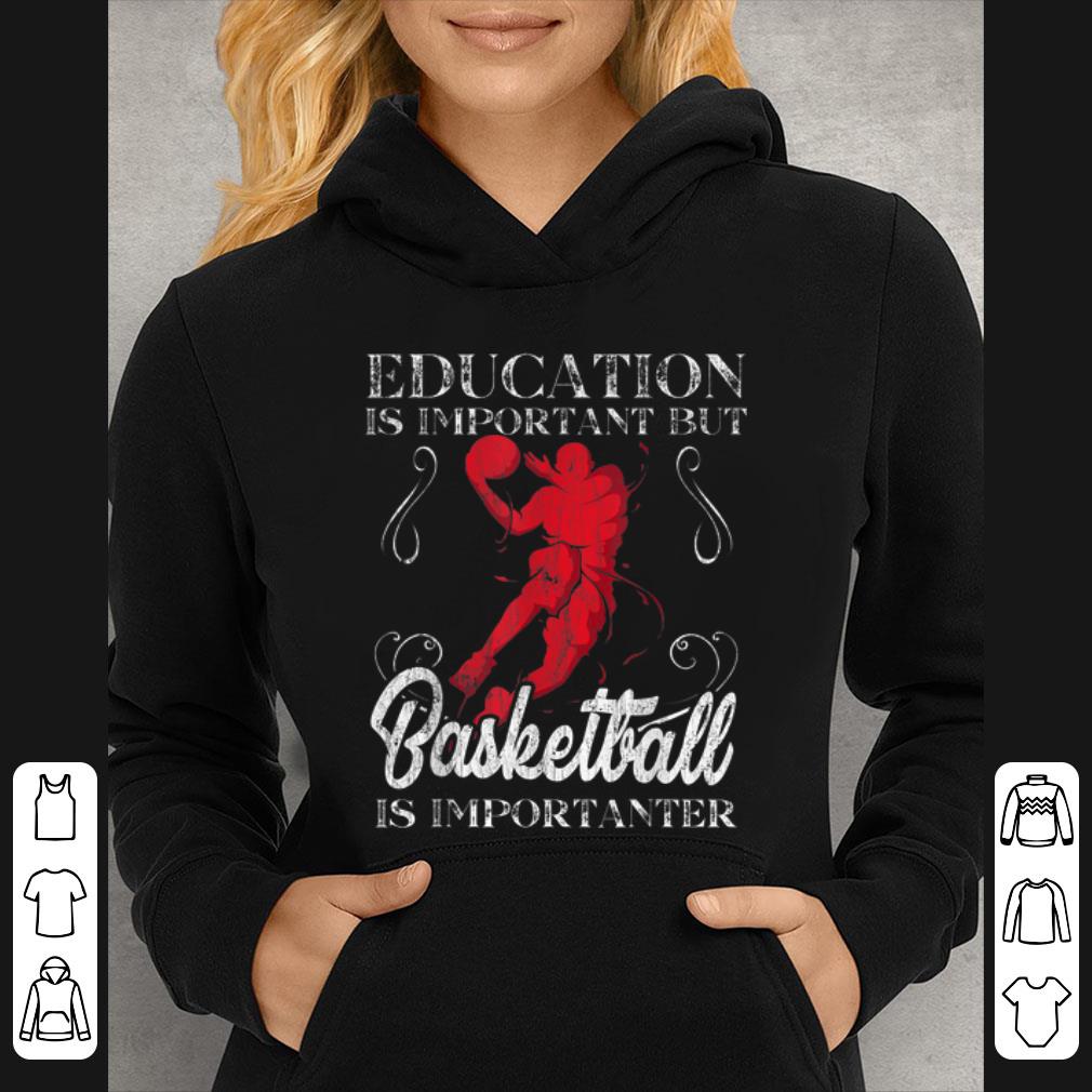 Pretty Education Is Important But Basketball Is Importanter shirt 4 - Pretty Education Is Important But Basketball Is Importanter shirt