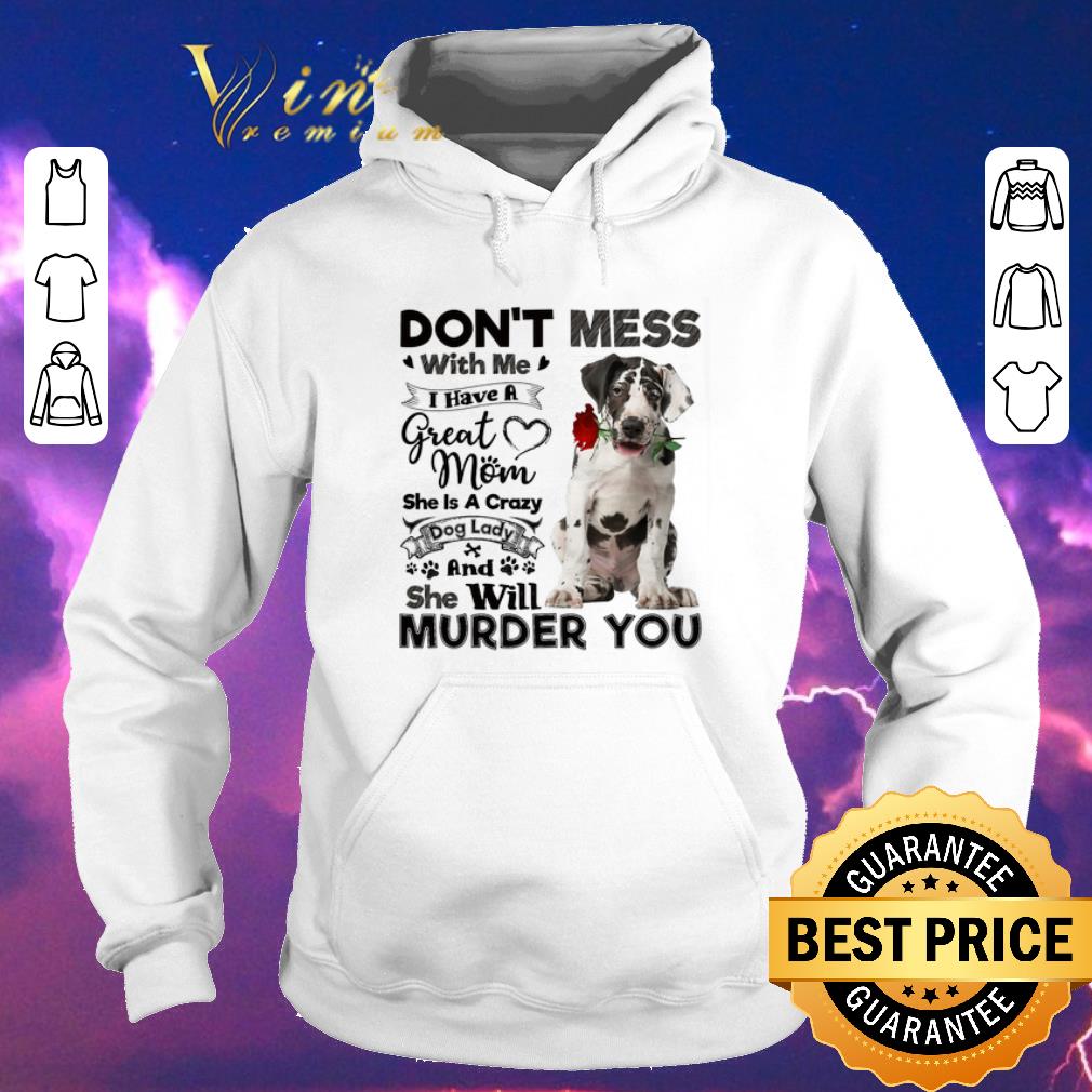 Pretty Great Dane don't mess with me i have a great mom a crazy dog shirt sweater Pretty Great Dane don t mess with me i have a great mom a crazy dog shirt sweater 4 - Pretty Great Dane don't mess with me i have a great mom a crazy dog shirt sweater