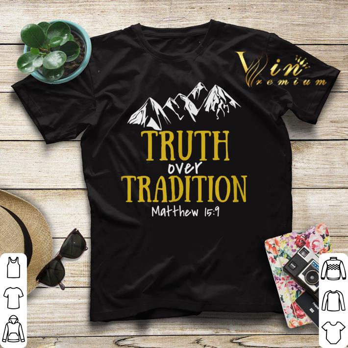 Truth Over Tradition Matthew 15 9 shirt sweater 4 - Truth Over Tradition Matthew 15-9 shirt sweater