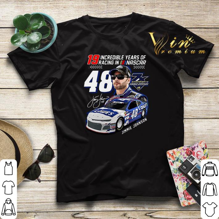 19 Incredible Years Of Racing In Nascar Jimmie Johnson 48 shirt sweater 4 - 19 Incredible Years Of Racing In Nascar Jimmie Johnson 48 shirt sweater