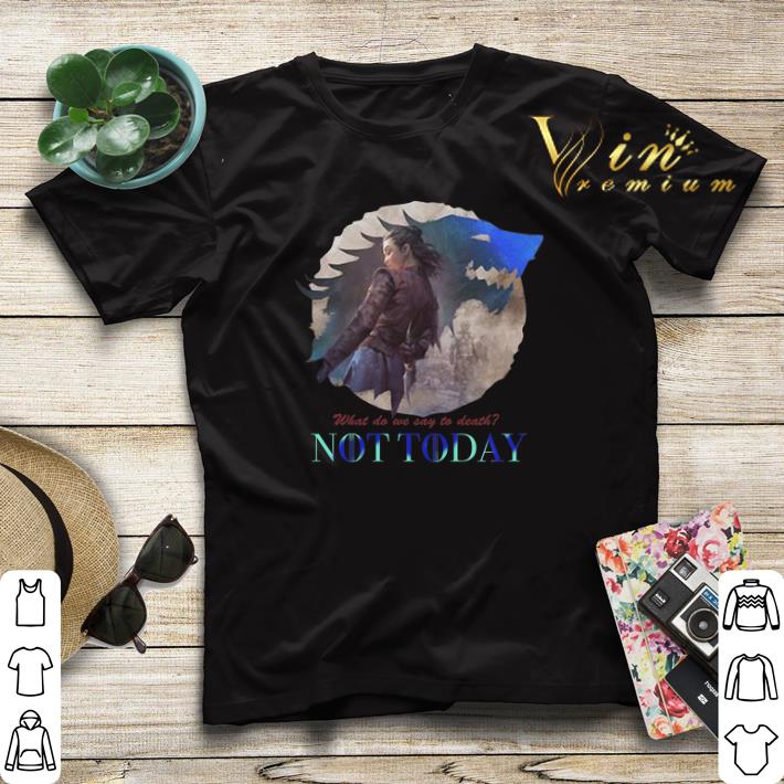Arya Stark what do we say to death not today Game Of Thrones shirt sweater 4 - Arya Stark what do we say to death not today Game Of Thrones shirt sweater
