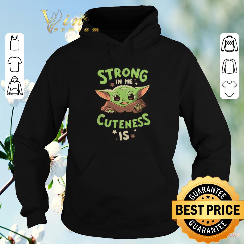 Awesome Baby Yoda strong in me cuteness is Star Wars shirt sweater 4 - Awesome Baby Yoda strong in me cuteness is Star Wars shirt sweater