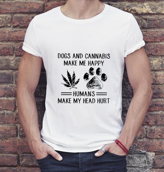 Awesome Dogs And Cannabis Make Me Happy Humans Make My Head Hurt shirt 4 - Awesome Dogs And Cannabis Make Me Happy Humans Make My Head Hurt shirt