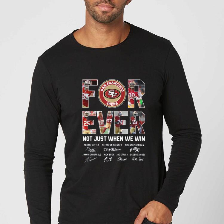 Awesome Forever Not Just When We Win San Francisco 49ers Signature shirt 4 - Awesome Forever Not Just When We Win San Francisco 49ers Signature shirt